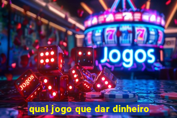 qual jogo que dar dinheiro